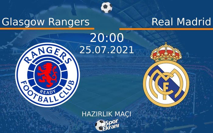 25 Temmuz 2021 Glasgow Rangers vs Real Madrid maçı Hangi Kanalda Saat Kaçta Yayınlanacak? 25 Temmuz 2021 Glasgow Rangers vs Real Madrid maçı Hangi Kanalda Saat Kaçta Yayınlanacak?