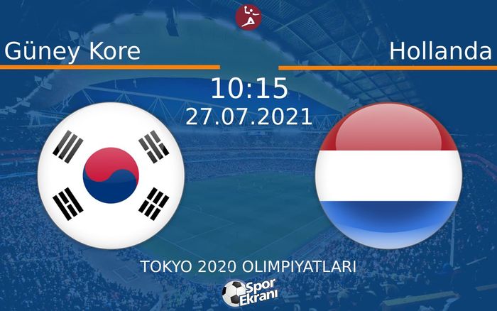 27 Temmuz 2021 Güney Kore vs Hollanda maçı Hangi Kanalda Saat Kaçta Yayınlanacak? 27 Temmuz 2021 Güney Kore vs Hollanda maçı Hangi Kanalda Saat Kaçta Yayınlanacak?