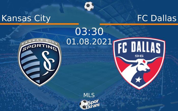 01 Ağustos 2021 Kansas City vs FC Dallas maçı Hangi Kanalda Saat Kaçta Yayınlanacak?