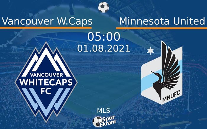 01 Ağustos 2021 Vancouver W.Caps vs Minnesota United maçı Hangi Kanalda Saat Kaçta Yayınlanacak? 01 Ağustos 2021 Vancouver W.Caps vs Minnesota United maçı Hangi Kanalda Saat Kaçta Yayınlanacak?