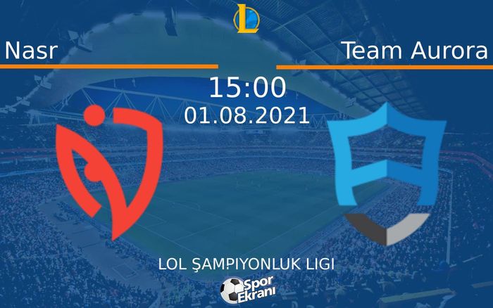 01 Ağustos 2021 Nasr vs Team Aurora maçı Hangi Kanalda Saat Kaçta Yayınlanacak? 01 Ağustos 2021 Nasr vs Team Aurora maçı Hangi Kanalda Saat Kaçta Yayınlanacak?