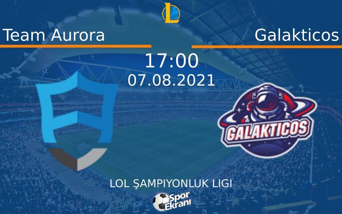 07 Ağustos 2021 Team Aurora vs Galakticos maçı Hangi Kanalda Saat Kaçta Yayınlanacak? 07 Ağustos 2021 Team Aurora vs Galakticos maçı Hangi Kanalda Saat Kaçta Yayınlanacak?