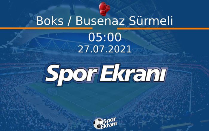 27 Temmuz 2021 Tokyo 2020 Olimpiyatlari - Boks / Busenaz Sürmeli  Hangi Kanalda Saat Kaçta Yayınlanacak? 27 Temmuz 2021 Tokyo 2020 Olimpiyatlari - Boks / Busenaz Sürmeli  Hangi Kanalda Saat Kaçta Yayınlanacak?