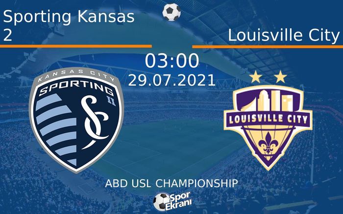 29 Temmuz 2021 Sporting Kansas 2 vs Louisville City maçı Hangi Kanalda Saat Kaçta Yayınlanacak?