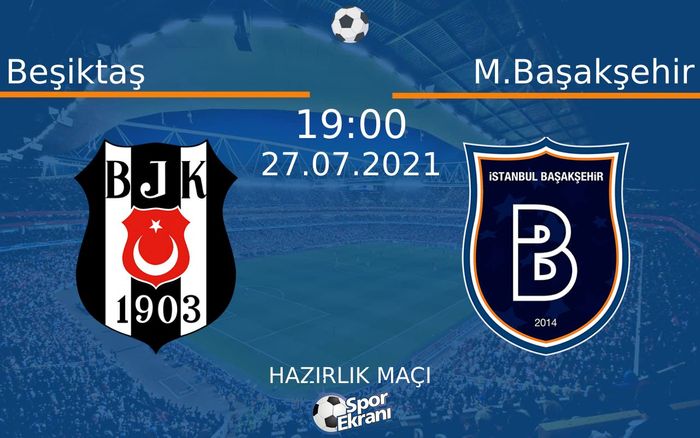 27 Temmuz 2021 Beşiktaş vs M.Başakşehir maçı Hangi Kanalda Saat Kaçta Yayınlanacak?