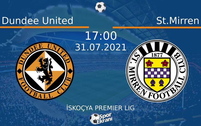 31 Temmuz 2021 Dundee United vs St.Mirren maçı Hangi Kanalda Saat Kaçta Yayınlanacak?