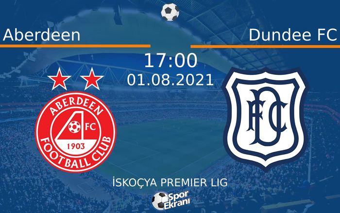 01 Ağustos 2021 Aberdeen vs Dundee FC maçı Hangi Kanalda Saat Kaçta Yayınlanacak? 01 Ağustos 2021 Aberdeen vs Dundee FC maçı Hangi Kanalda Saat Kaçta Yayınlanacak?