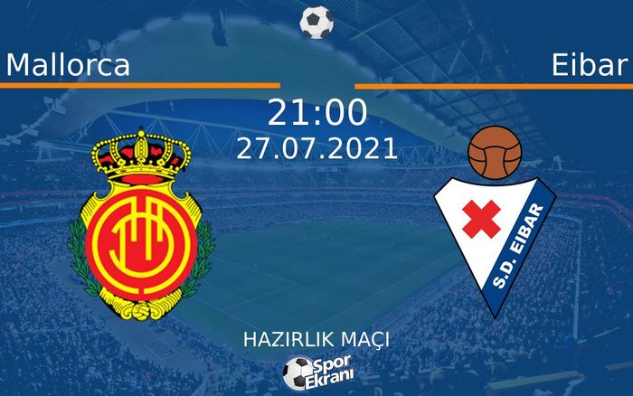 27 Temmuz 2021 Mallorca vs Eibar maçı Hangi Kanalda Saat Kaçta Yayınlanacak? 27 Temmuz 2021 Mallorca vs Eibar maçı Hangi Kanalda Saat Kaçta Yayınlanacak?