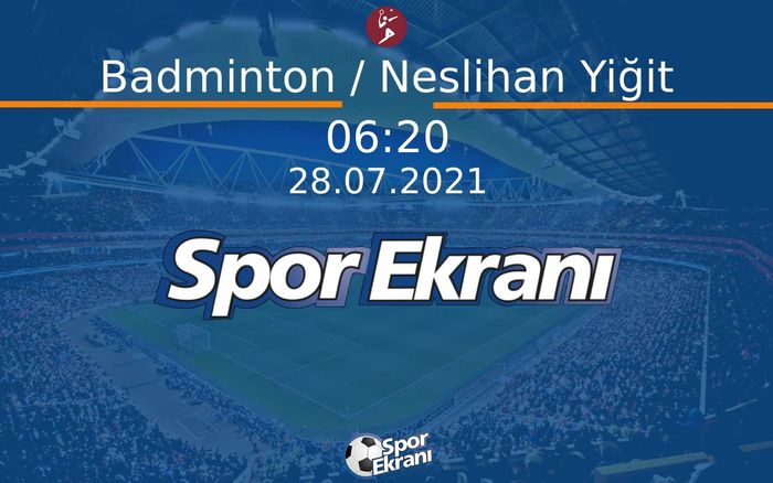 28 Temmuz 2021 Tokyo 2020 Olimpiyatlari - Badminton / Neslihan Yiğit  Hangi Kanalda Saat Kaçta Yayınlanacak? 28 Temmuz 2021 Tokyo 2020 Olimpiyatlari - Badminton / Neslihan Yiğit  Hangi Kanalda Saat Kaçta Yayınlanacak?