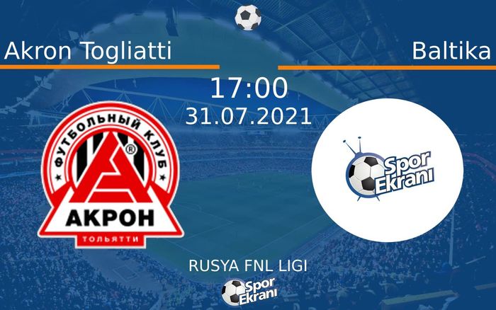 31 Temmuz 2021 Akron Togliatti vs Baltika maçı Hangi Kanalda Saat Kaçta Yayınlanacak? 31 Temmuz 2021 Akron Togliatti vs Baltika maçı Hangi Kanalda Saat Kaçta Yayınlanacak?