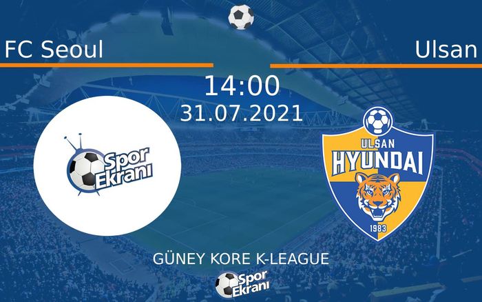 31 Temmuz 2021 FC Seoul vs Ulsan maçı Hangi Kanalda Saat Kaçta Yayınlanacak? 31 Temmuz 2021 FC Seoul vs Ulsan maçı Hangi Kanalda Saat Kaçta Yayınlanacak?