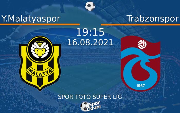 16 Ağustos 2021 Y.Malatyaspor vs Trabzonspor maçı Hangi Kanalda Saat Kaçta Yayınlanacak? 16 Ağustos 2021 Y.Malatyaspor vs Trabzonspor maçı Hangi Kanalda Saat Kaçta Yayınlanacak?