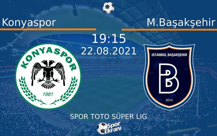 22 Ağustos 2021 Konyaspor vs M.Başakşehir maçı Hangi Kanalda Saat Kaçta Yayınlanacak? 22 Ağustos 2021 Konyaspor vs M.Başakşehir maçı Hangi Kanalda Saat Kaçta Yayınlanacak?