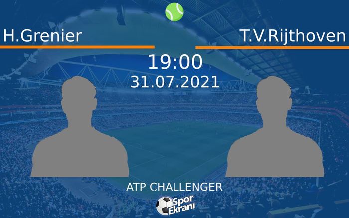 31 Temmuz 2021 H.Grenier vs T.V.Rijthoven maçı Hangi Kanalda Saat Kaçta Yayınlanacak?