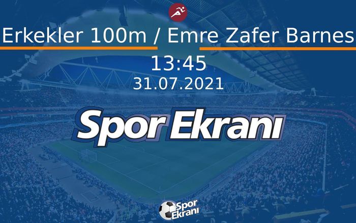 31 Temmuz 2021 Tokyo 2020 Olimpiyatlari - Erkekler 100m / Emre Zafer Barnes  Hangi Kanalda Saat Kaçta Yayınlanacak?