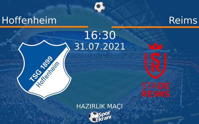 31 Temmuz 2021 Hoffenheim vs Reims maçı Hangi Kanalda Saat Kaçta Yayınlanacak?