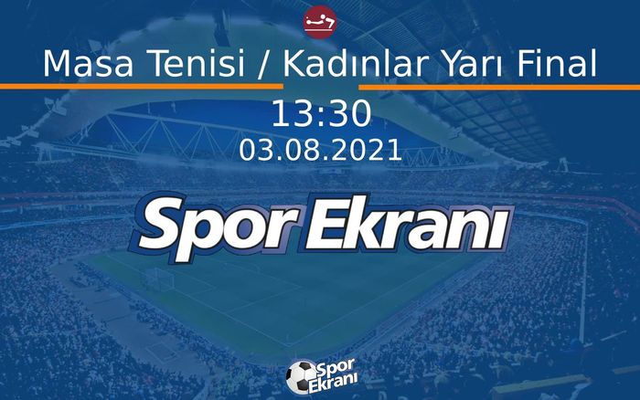 03 Ağustos 2021 Tokyo 2020 Olimpiyatlari - Masa Tenisi / Kadınlar Yarı Final  Hangi Kanalda Saat Kaçta Yayınlanacak? 03 Ağustos 2021 Tokyo 2020 Olimpiyatlari - Masa Tenisi / Kadınlar Yarı Final  Hangi Kanalda Saat Kaçta Yayınlanacak?