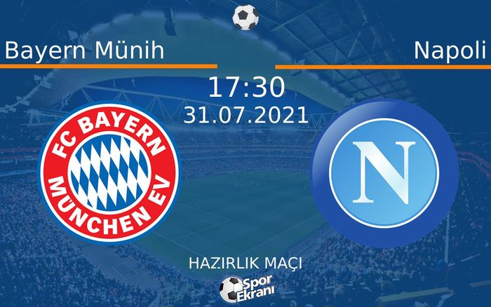 31 Temmuz 2021 Bayern Münih vs Napoli maçı Hangi Kanalda Saat Kaçta Yayınlanacak? 31 Temmuz 2021 Bayern Münih vs Napoli maçı Hangi Kanalda Saat Kaçta Yayınlanacak?