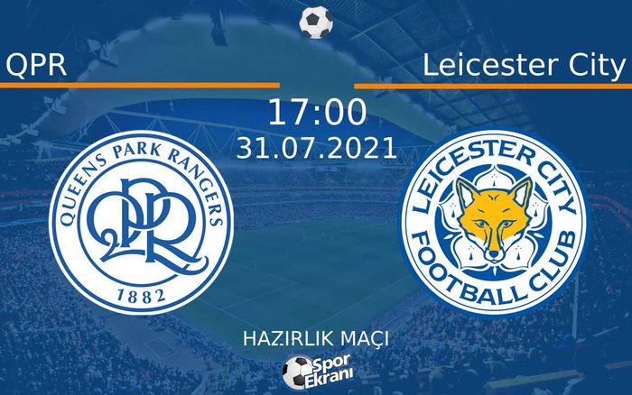 31 Temmuz 2021 QPR vs Leicester City maçı Hangi Kanalda Saat Kaçta Yayınlanacak? 31 Temmuz 2021 QPR vs Leicester City maçı Hangi Kanalda Saat Kaçta Yayınlanacak?