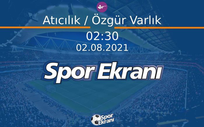 02 Ağustos 2021 Tokyo 2020 Olimpiyatlari - Atıcılık / Özgür Varlık  Hangi Kanalda Saat Kaçta Yayınlanacak? 02 Ağustos 2021 Tokyo 2020 Olimpiyatlari - Atıcılık / Özgür Varlık  Hangi Kanalda Saat Kaçta Yayınlanacak?