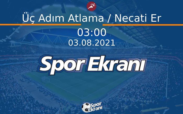 03 Ağustos 2021 Tokyo 2020 Olimpiyatlari - Üç Adım Atlama / Necati Er  Hangi Kanalda Saat Kaçta Yayınlanacak? 03 Ağustos 2021 Tokyo 2020 Olimpiyatlari - Üç Adım Atlama / Necati Er  Hangi Kanalda Saat Kaçta Yayınlanacak?