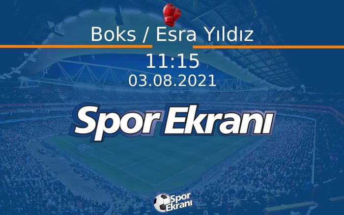 03 Ağustos 2021 Tokyo 2020 Olimpiyatlari - Boks / Esra Yıldız  Hangi Kanalda Saat Kaçta Yayınlanacak? 03 Ağustos 2021 Tokyo 2020 Olimpiyatlari - Boks / Esra Yıldız  Hangi Kanalda Saat Kaçta Yayınlanacak?
