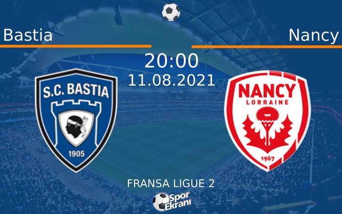 11 Ağustos 2021 Bastia vs Nancy maçı Hangi Kanalda Saat Kaçta Yayınlanacak?