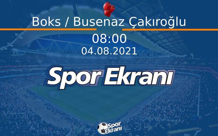 04 Ağustos 2021 Tokyo 2020 Olimpiyatlari - Boks / Busenaz Çakıroğlu  Hangi Kanalda Saat Kaçta Yayınlanacak? 04 Ağustos 2021 Tokyo 2020 Olimpiyatlari - Boks / Busenaz Çakıroğlu  Hangi Kanalda Saat Kaçta Yayınlanacak?