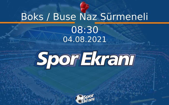 04 Ağustos 2021 Tokyo 2020 Olimpiyatlari - Boks / Buse Naz Sürmeneli  Hangi Kanalda Saat Kaçta Yayınlanacak? 04 Ağustos 2021 Tokyo 2020 Olimpiyatlari - Boks / Buse Naz Sürmeneli  Hangi Kanalda Saat Kaçta Yayınlanacak?