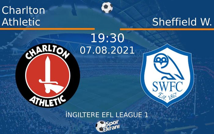 07 Ağustos 2021 Charlton Athletic vs Sheffield W. maçı Hangi Kanalda Saat Kaçta Yayınlanacak? 07 Ağustos 2021 Charlton Athletic vs Sheffield W. maçı Hangi Kanalda Saat Kaçta Yayınlanacak?