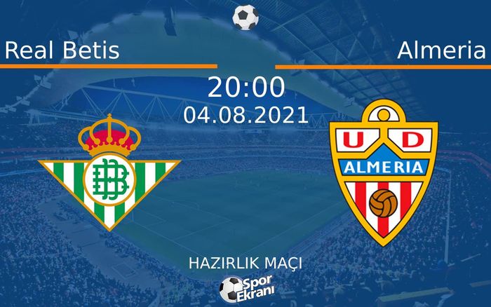 04 Ağustos 2021 Real Betis vs Almeria maçı Hangi Kanalda Saat Kaçta Yayınlanacak? 04 Ağustos 2021 Real Betis vs Almeria maçı Hangi Kanalda Saat Kaçta Yayınlanacak?