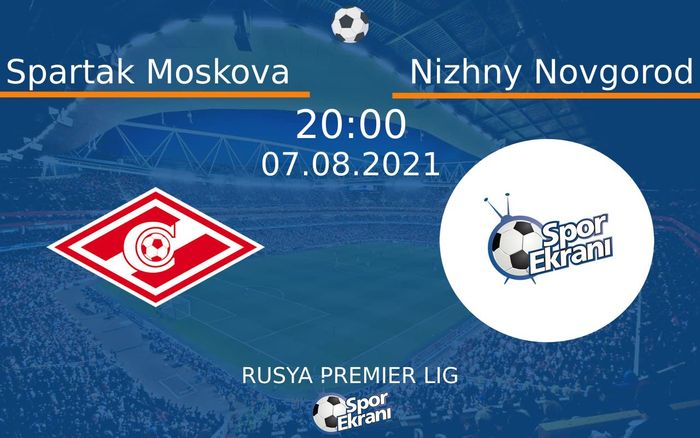 07 Ağustos 2021 Spartak Moskova vs Nizhny Novgorod maçı Hangi Kanalda Saat Kaçta Yayınlanacak? 07 Ağustos 2021 Spartak Moskova vs Nizhny Novgorod maçı Hangi Kanalda Saat Kaçta Yayınlanacak?