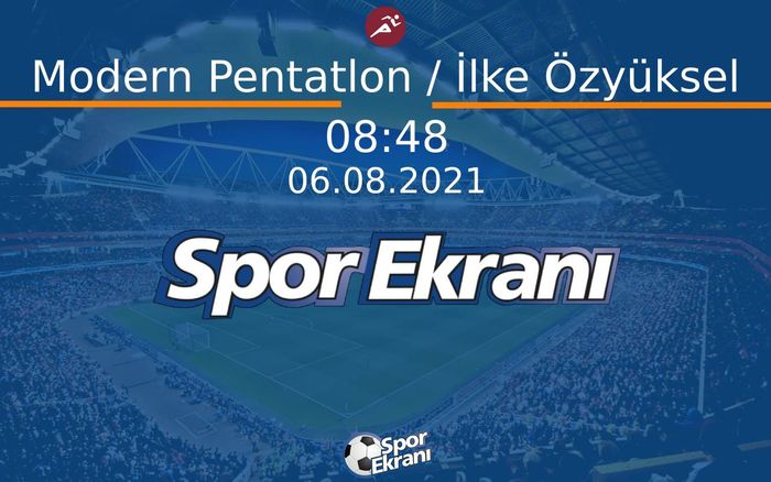 06 Ağustos 2021 Tokyo 2020 Olimpiyatlari - Modern Pentatlon / İlke Özyüksel  Hangi Kanalda Saat Kaçta Yayınlanacak? 06 Ağustos 2021 Tokyo 2020 Olimpiyatlari - Modern Pentatlon / İlke Özyüksel  Hangi Kanalda Saat Kaçta Yayınlanacak?