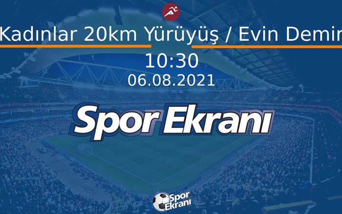 06 Ağustos 2021 Tokyo 2020 Olimpiyatlari - Kadınlar 20km Yürüyüş / Evin Demir  Hangi Kanalda Saat Kaçta Yayınlanacak? 06 Ağustos 2021 Tokyo 2020 Olimpiyatlari - Kadınlar 20km Yürüyüş / Evin Demir  Hangi Kanalda Saat Kaçta Yayınlanacak?