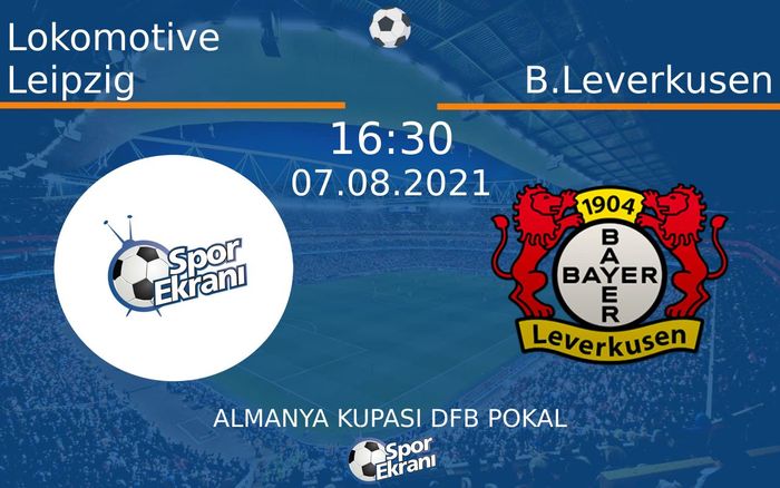 07 Ağustos 2021 Lokomotive Leipzig vs B.Leverkusen maçı Hangi Kanalda Saat Kaçta Yayınlanacak? 07 Ağustos 2021 Lokomotive Leipzig vs B.Leverkusen maçı Hangi Kanalda Saat Kaçta Yayınlanacak?