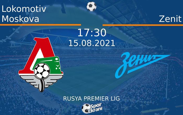 15 Ağustos 2021 Lokomotiv Moskova vs Zenit maçı Hangi Kanalda Saat Kaçta Yayınlanacak? 15 Ağustos 2021 Lokomotiv Moskova vs Zenit maçı Hangi Kanalda Saat Kaçta Yayınlanacak?