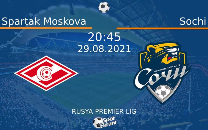 29 Ağustos 2021 Spartak Moskova vs Sochi maçı Hangi Kanalda Saat Kaçta Yayınlanacak? 29 Ağustos 2021 Spartak Moskova vs Sochi maçı Hangi Kanalda Saat Kaçta Yayınlanacak?