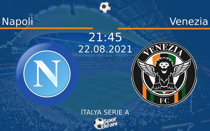 22 Ağustos 2021 Napoli vs Venezia maçı Hangi Kanalda Saat Kaçta Yayınlanacak? 22 Ağustos 2021 Napoli vs Venezia maçı Hangi Kanalda Saat Kaçta Yayınlanacak?