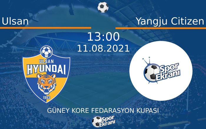 11 Ağustos 2021 Ulsan vs Yangju Citizen maçı Hangi Kanalda Saat Kaçta Yayınlanacak?