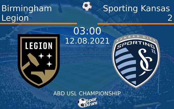 12 Ağustos 2021 Birmingham Legion vs Sporting Kansas 2 maçı Hangi Kanalda Saat Kaçta Yayınlanacak? 12 Ağustos 2021 Birmingham Legion vs Sporting Kansas 2 maçı Hangi Kanalda Saat Kaçta Yayınlanacak?