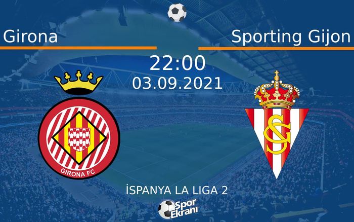 03 Eylül 2021 Girona vs Sporting Gijon maçı Hangi Kanalda Saat Kaçta Yayınlanacak?