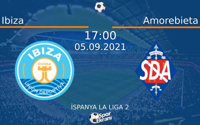 05 Eylül 2021 Ibiza vs Amorebieta maçı Hangi Kanalda Saat Kaçta Yayınlanacak? 05 Eylül 2021 Ibiza vs Amorebieta maçı Hangi Kanalda Saat Kaçta Yayınlanacak?