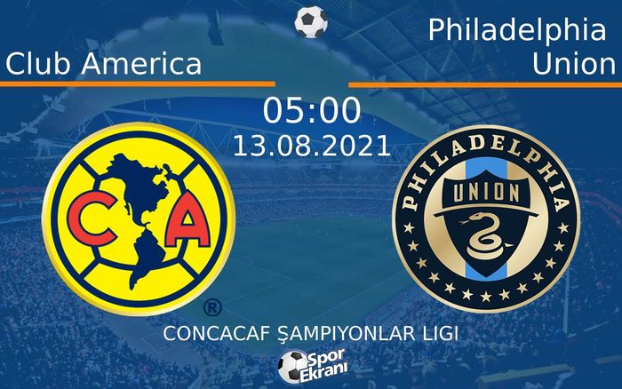 13 Ağustos 2021 Club America vs Philadelphia Union maçı Hangi Kanalda Saat Kaçta Yayınlanacak? 13 Ağustos 2021 Club America vs Philadelphia Union maçı Hangi Kanalda Saat Kaçta Yayınlanacak?