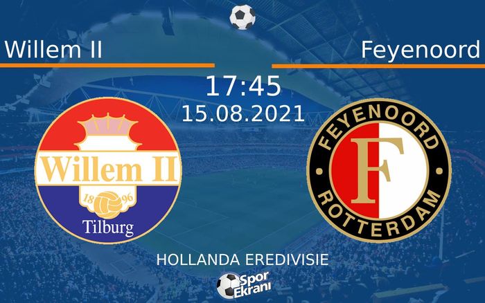 15 Ağustos 2021 Willem II vs Feyenoord maçı Hangi Kanalda Saat Kaçta Yayınlanacak? 15 Ağustos 2021 Willem II vs Feyenoord maçı Hangi Kanalda Saat Kaçta Yayınlanacak?