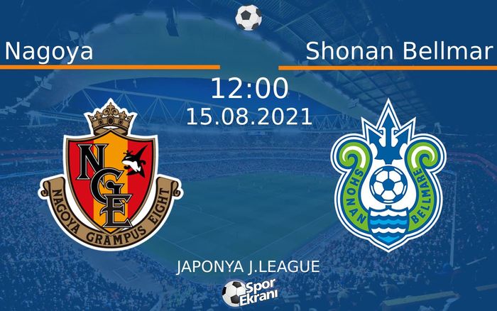 15 Ağustos 2021 Nagoya vs Shonan Bellmar maçı Hangi Kanalda Saat Kaçta Yayınlanacak? 15 Ağustos 2021 Nagoya vs Shonan Bellmar maçı Hangi Kanalda Saat Kaçta Yayınlanacak?