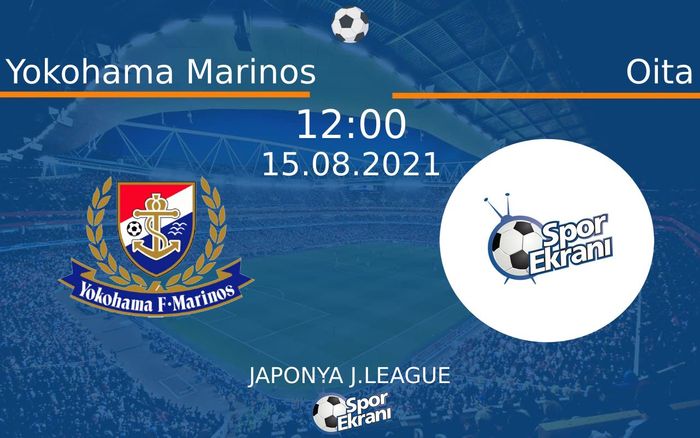15 Ağustos 2021 Yokohama Marinos vs Oita maçı Hangi Kanalda Saat Kaçta Yayınlanacak? 15 Ağustos 2021 Yokohama Marinos vs Oita maçı Hangi Kanalda Saat Kaçta Yayınlanacak?
