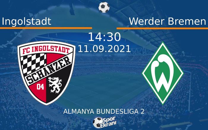 11 Eylül 2021 Ingolstadt vs Werder Bremen maçı Hangi Kanalda Saat Kaçta Yayınlanacak? 11 Eylül 2021 Ingolstadt vs Werder Bremen maçı Hangi Kanalda Saat Kaçta Yayınlanacak?