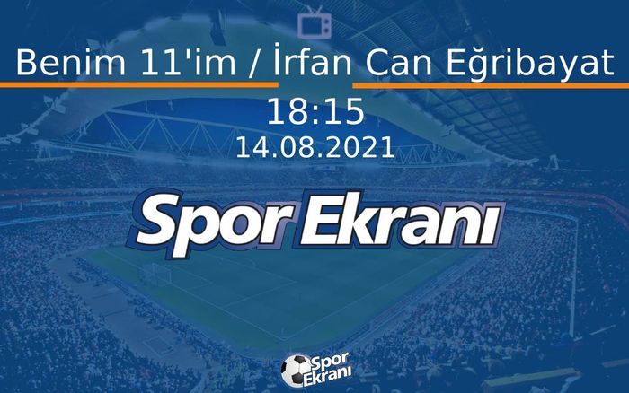 14 Ağustos 2021 Futbol Programi - Benim 11'im / İrfan Can Eğribayat Hangi Kanalda Saat Kaçta Yayınlanacak? 14 Ağustos 2021 Futbol Programi - Benim 11'im / İrfan Can Eğribayat Hangi Kanalda Saat Kaçta Yayınlanacak?