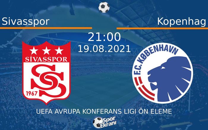 19 Ağustos 2021 Sivasspor vs Kopenhag maçı Hangi Kanalda Saat Kaçta Yayınlanacak? 19 Ağustos 2021 Sivasspor vs Kopenhag maçı Hangi Kanalda Saat Kaçta Yayınlanacak?