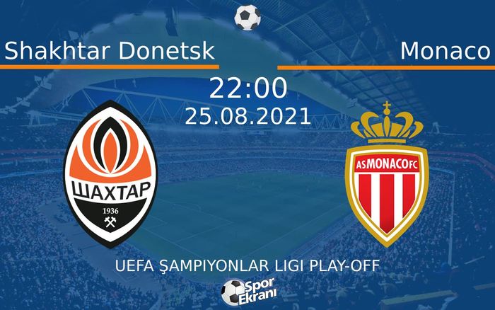 25 Ağustos 2021 Shakhtar Donetsk vs Monaco maçı Hangi Kanalda Saat Kaçta Yayınlanacak? 25 Ağustos 2021 Shakhtar Donetsk vs Monaco maçı Hangi Kanalda Saat Kaçta Yayınlanacak?